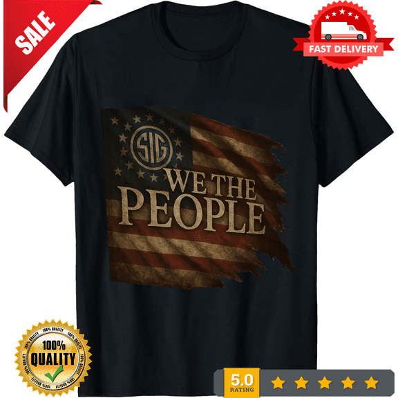 Sig Sauer We The People Unisex Graphic T-Shirt Top Flag, NEW TRENDING ITEM-TH71234