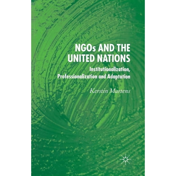 Ngo's and the United Nations: Institutionalization, Professionalization and Adaptation, (Paperback)