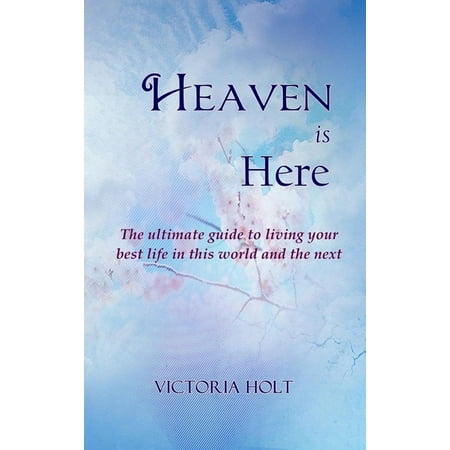 Heaven is Here - The ultimate guide to living your best life in this world and the next - (Best Living Guitarists In The World)