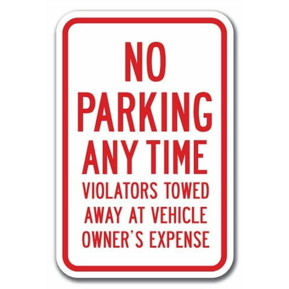 No Parking Any Time Violators Will Be Towed Away At Vehicle Owner's Expense Sign 12" x 18" Heavy Gauge Aluminum Signs