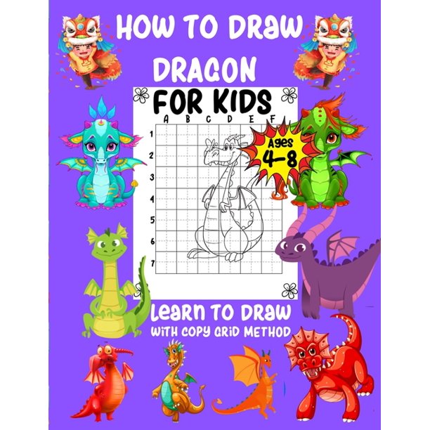 How To Draw Dragon For Kids Ages 4 8 Learn To Draw With Copy Grid Method A Fun And Simple Step By Step Way To Learn Draw With Copy Grid Method Walmart Com walmart