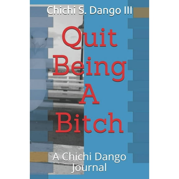 Quit Being A Bitch: A Chichi Dango Journal (Paperback)