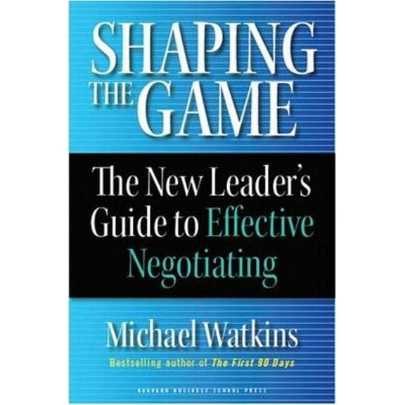 Pre-Owned Shaping the Game: The New Leader's Guide to Effective Negotiating (Hardcover) 1422102521 9781422102527