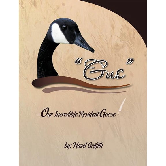 Gus: ---Our Incredible Resident Goose