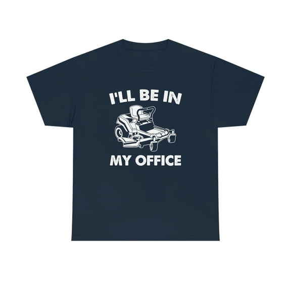I'll Be In My Office (Mowing) - Funny Lawn Care Father's Day Gift - ID: 544