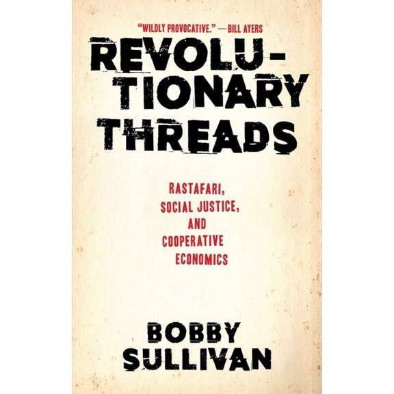 Revolutionary Threads: Rastafari, Social Justice, and Cooperative Economics, (Paperback)