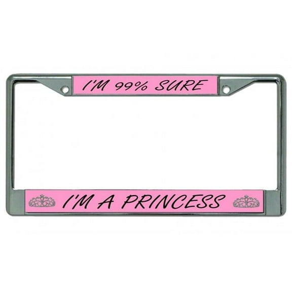 I'm 99% Sure I'm A Princess Chrome License Plate Frame