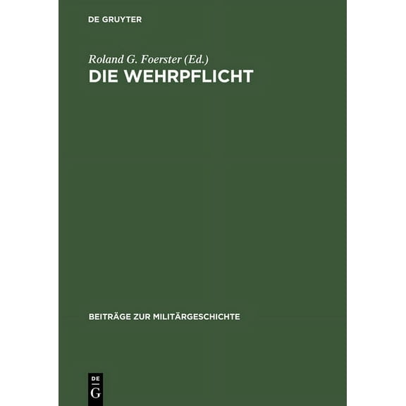 Beiträge Zur Militärgeschichte Die Wehrpflicht: Entstehung, Erscheinungsformen Und Politisch-Militärische Wirkung, Book 43, (Hardcover)
