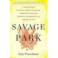 thumbnail image 1 of Pre-Owned Savage Park: A Meditation on Play, Space, and Risk for Americans Who Are Nervous, Distracted, and Afraid to Die (Paperback) 0544570200 9780544570207, 1 of 1