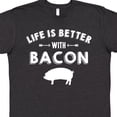 thumbnail image 4 of Inktastic Life's Better with Bacon T-Shirt, 4 of 5