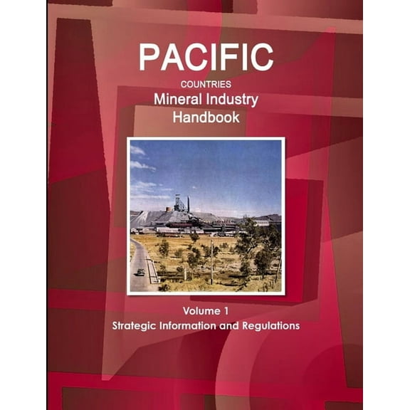 Pacific Countries Mineral Industry Handbook Volume 1 Strategic Information and Regulations, (Paperback)