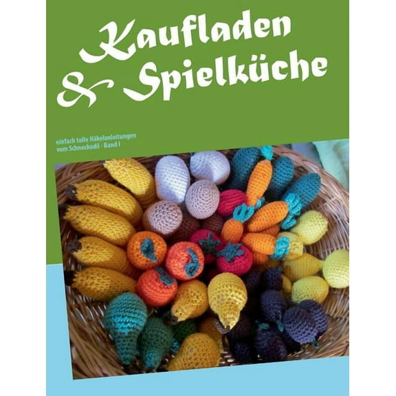 Kaufladen & Spielküche: einfach tolle Häkelanleitungen vom Schneckodil, (Paperback)