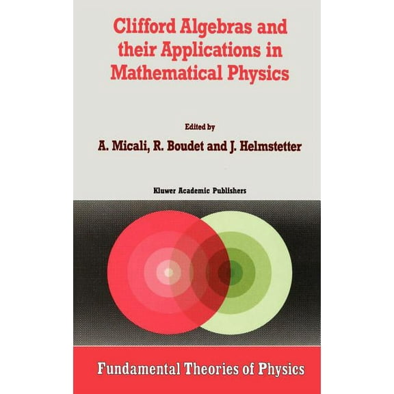 Fundamental Theories of Physics Clifford Algebras and Their Applications in Mathematical Physics, Book 47, (Hardcover)