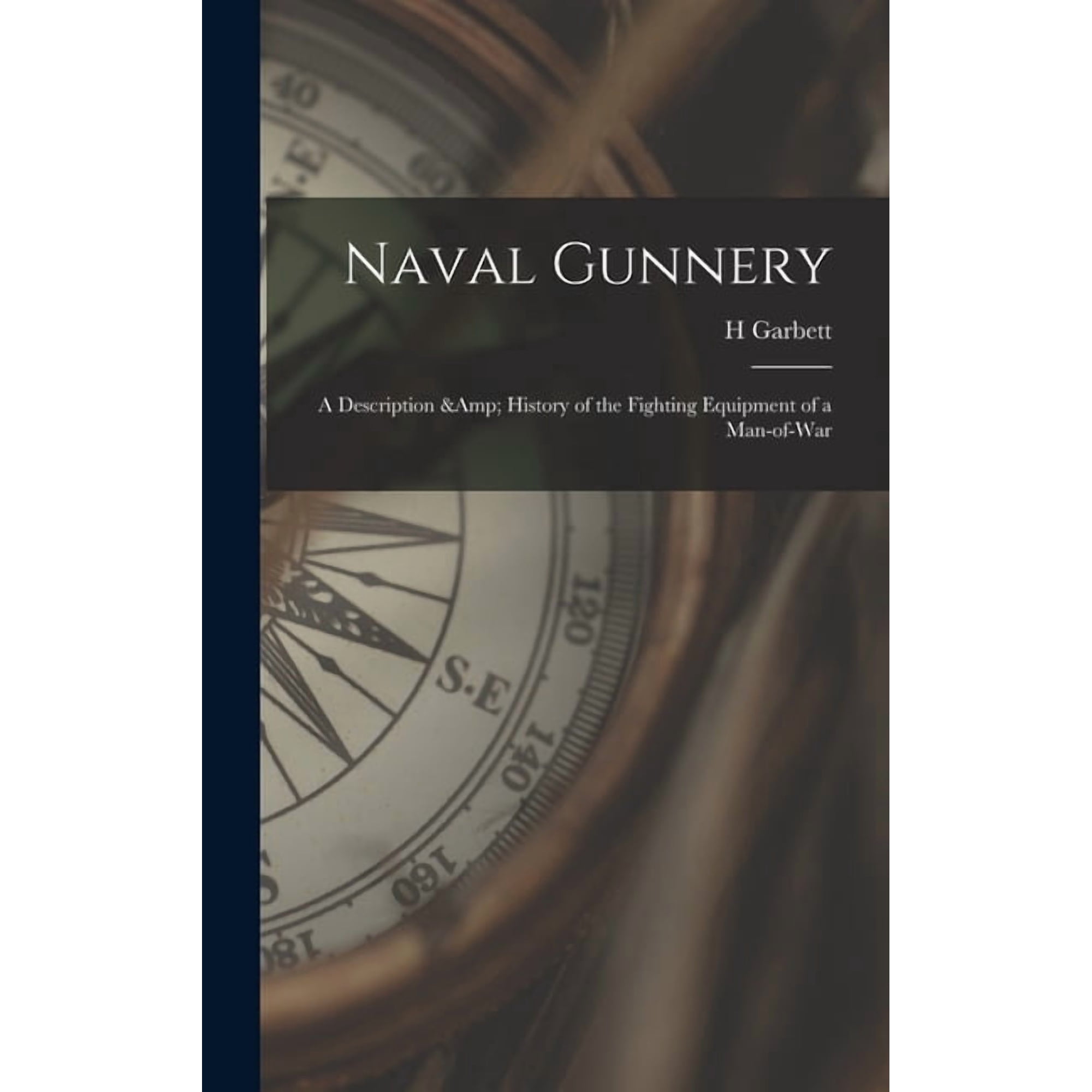 Naval Gunnery; a Description & History of the Fighting Equipment of a Man-of-war (Hardcover)