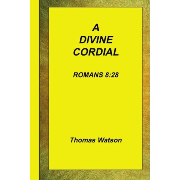 A Divine Cordial - Romans 8:28  Paperback  1589603591 9781589603592 Thomas Walton