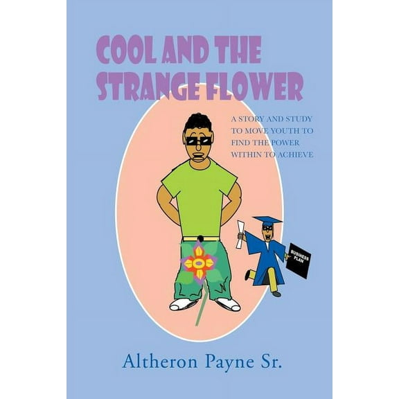 Cool and the Strange Flower: A Story and Study to Move Youth to Find the Power with in to Achieve (Paperback)