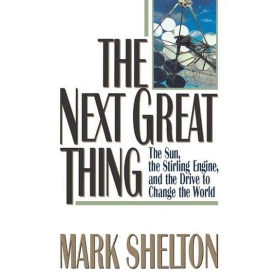 The Next Great Thing: The Sun, the Stirling Engine and the Drive to Change the World, (Paperback)