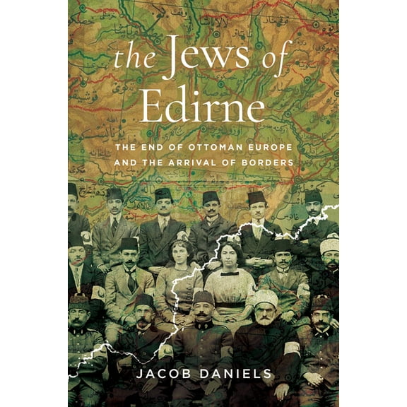 Stanford Studies in Jewish History and C The Jews of Edirne: The End of Ottoman Europe and the Arrival of Borders, (Paperback)