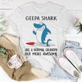 thumbnail image 5 of Geepa Grandpa Geepa Shark Like A Normal Grandpa But More Awesome TShirt, 5 of 6