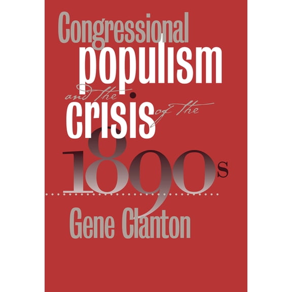 Congressional Populism and the Crisis of the 1890s, (Hardcover)