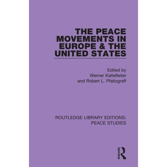 Routledge Library Editions: Peace Studie The Peace Movements in Europe and the United States, (Paperback)