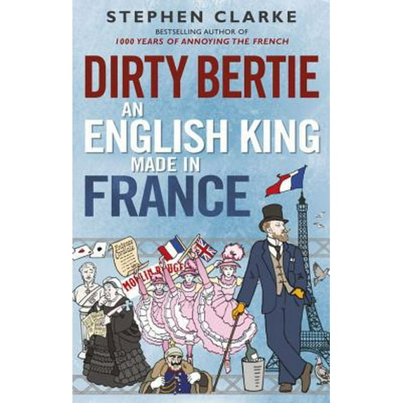 Pre-Owned Dirty Bertie: An English King Made in France (Paperback) 1780890354 9781780890357