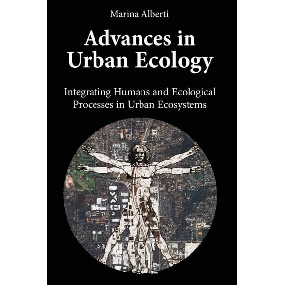 Advances in Urban Ecology: Integrating Humans and Ecological Processes in Urban Ecosystems, (Paperback)