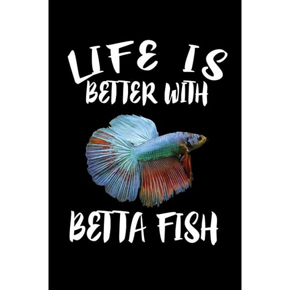 Life Is Better With Betta Fish : Animal Nature Collection (Paperback)