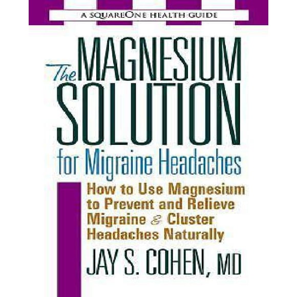 The Magnesium Solution for Migraine Headaches