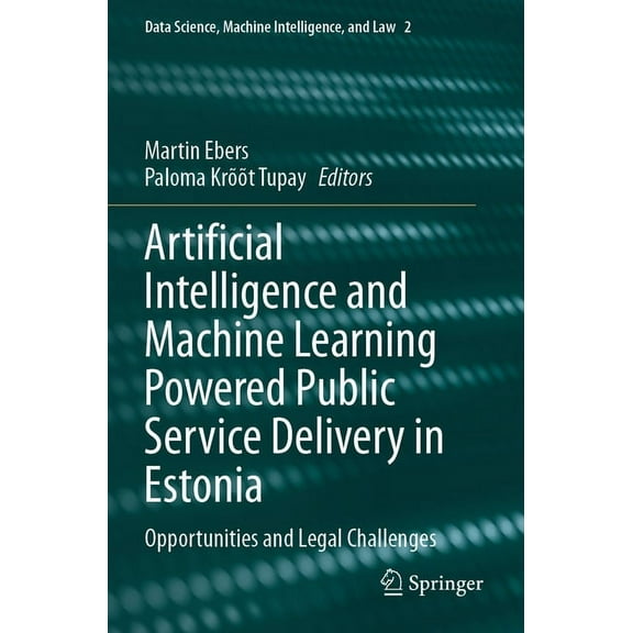 Data Science, Machine Intelligence, and  Artificial Intelligence and Machine Learning Powered Public Service Delivery in Estonia: Opportunities and Legal Challen, Book 2, (Paperback)