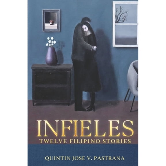 Infieles: Twelve Filipino Stories (Paperback) by Quintin Jose V Pastrana