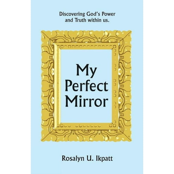 My Perfect Mirror: Discovering God's Power and Truth within us., (Paperback)