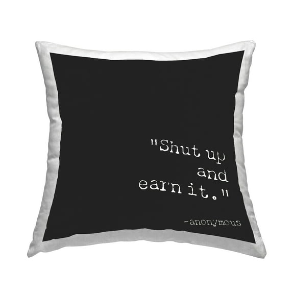 Stupell Industries Shut Up And Earn It Decorative Printed Throw Pillow Design by Graffitee Studios.
