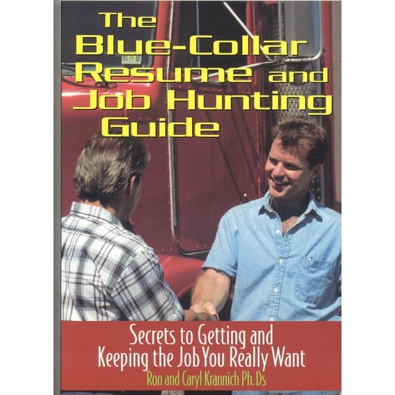 The Blue Collar Resume and Job Hunting Guide : Secrets to Getting the Job You Really Want (Paperback)