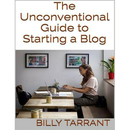 The Unconventional Guide to Starting a Blog -