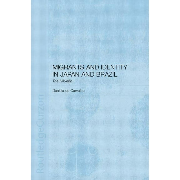 Migrants and Identity in Japan and Brazil: The Nikkeijin, (Paperback)