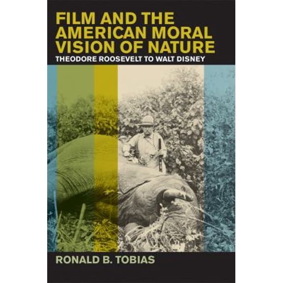 Pre-Owned Film and the American Moral Vision of Nature : Theodore Roosevelt to Walt Disney (Hardcover)