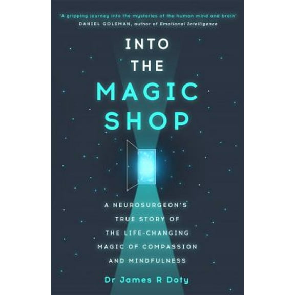 Pre-Owned Into the Magic Shop : A Neurosurgeon's True Story of the Life-Changing Magic of Compassion and Mindfulness (Paperback) 9781444786187