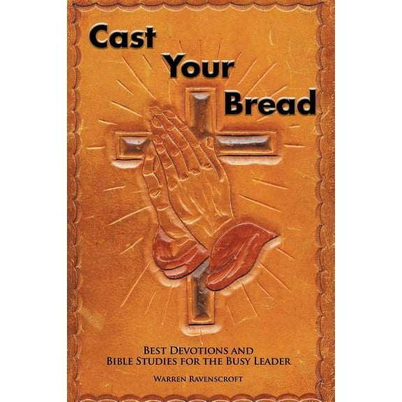Cast Your Bread : Best Devotions and Bible Studies for the Busy Leader