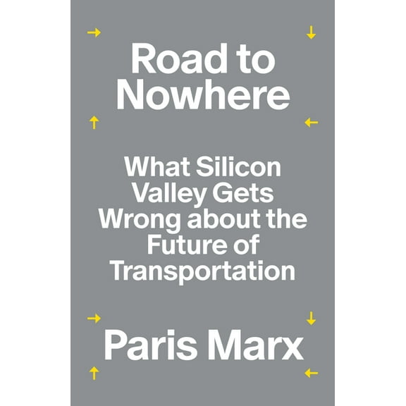 Road to Nowhere: What Silicon Valley Gets Wrong about the Future of Transportation, (Paperback)