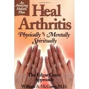 Heal Arthritis: Physically-Mentally-Spiritually : The Edgar Cayce Approach, Pre-Owned (Paperback)