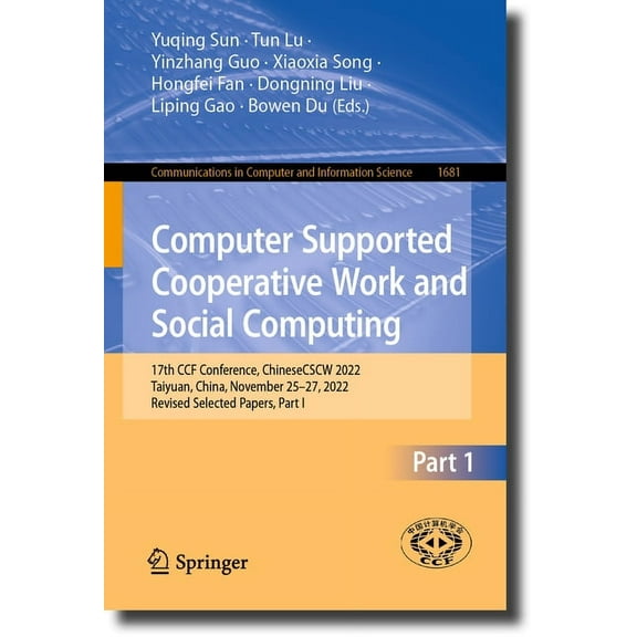 Communications in Computer and Informati Computer Supported Cooperative Work and Social Computing: 17th Ccf Conference, Chinesecscw 2022, Taiyuan, China, Novembe, Book 1681, (Paperback)