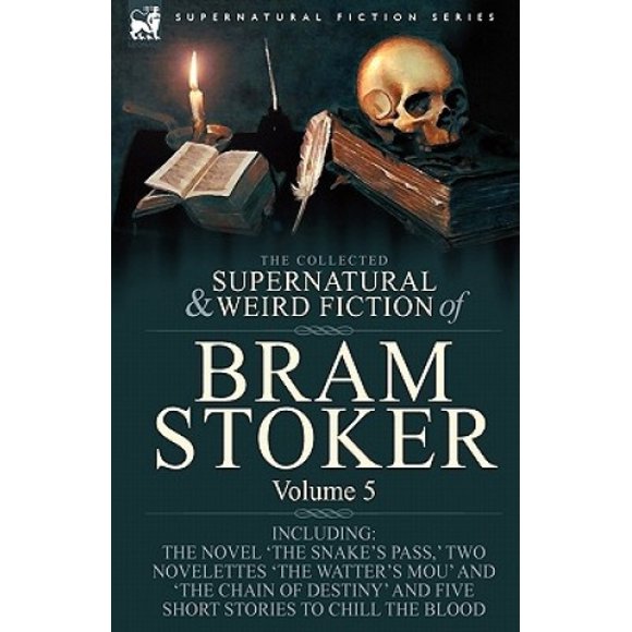 La Fiction Surnaturelle et Bizarre de Bram Stoker: 5 Contes le Roman 'la Passe du Serpent', 'deux Romanettes 'le Mou du Watter' et 'la Chaîne du Destin' et Cinq Histoires Courtes pour Refroidir le