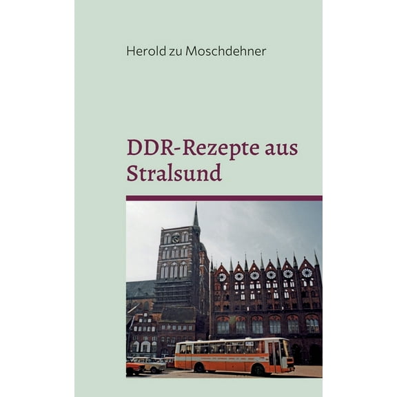 DDR-Rezepte aus Stralsund: Kellerasseln, Wanzen, Ameisen und Mehlwürmer, (Paperback)