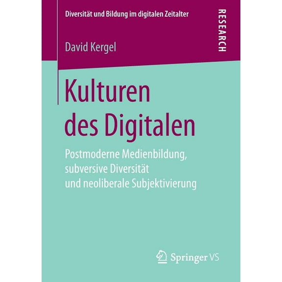 DiversitÃ¤t Und Bildung Im Digitalen Zeit Kulturen Des Digitalen: Postmoderne Medienbildung, Subversive DiversitÃ¤t Und Neoliberale Subjektivierung, (Paperback)