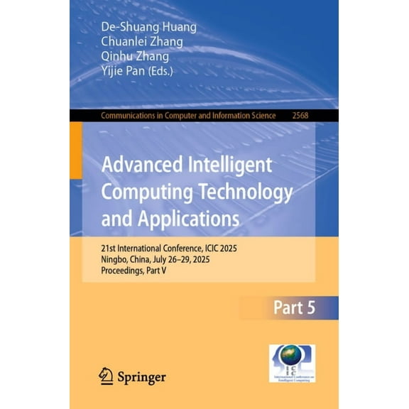 Communications in Computer and Informati Advanced Intelligent Computing Technology and Applications: 21st International Conference, ICIC 2025, Ningbo, China, Jul, Book 2568, (Paperback)