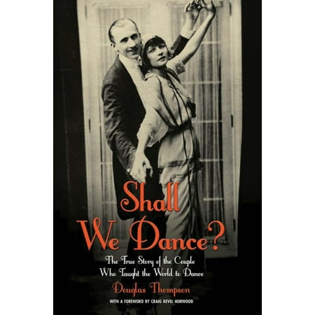 Shall We Dance? : The True Story of the Couple Who Taught The World to
