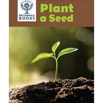 Britannica Books Explore Nature: Britannica Books Plant a Seed (Hardcover)