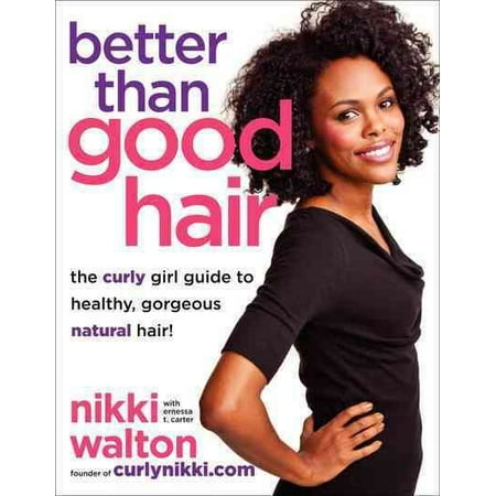 Better Than Good Hair : The Curly Girl Guide to Healthy, Gorgeous Natural Hair!