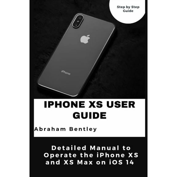 iPhone XS User Guide: Detailed Manual to Operate the iPhone XS and XS Max on iOS 14, (Paperback)